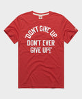 Don't Give Up Don't Ever Give Up Unisex
