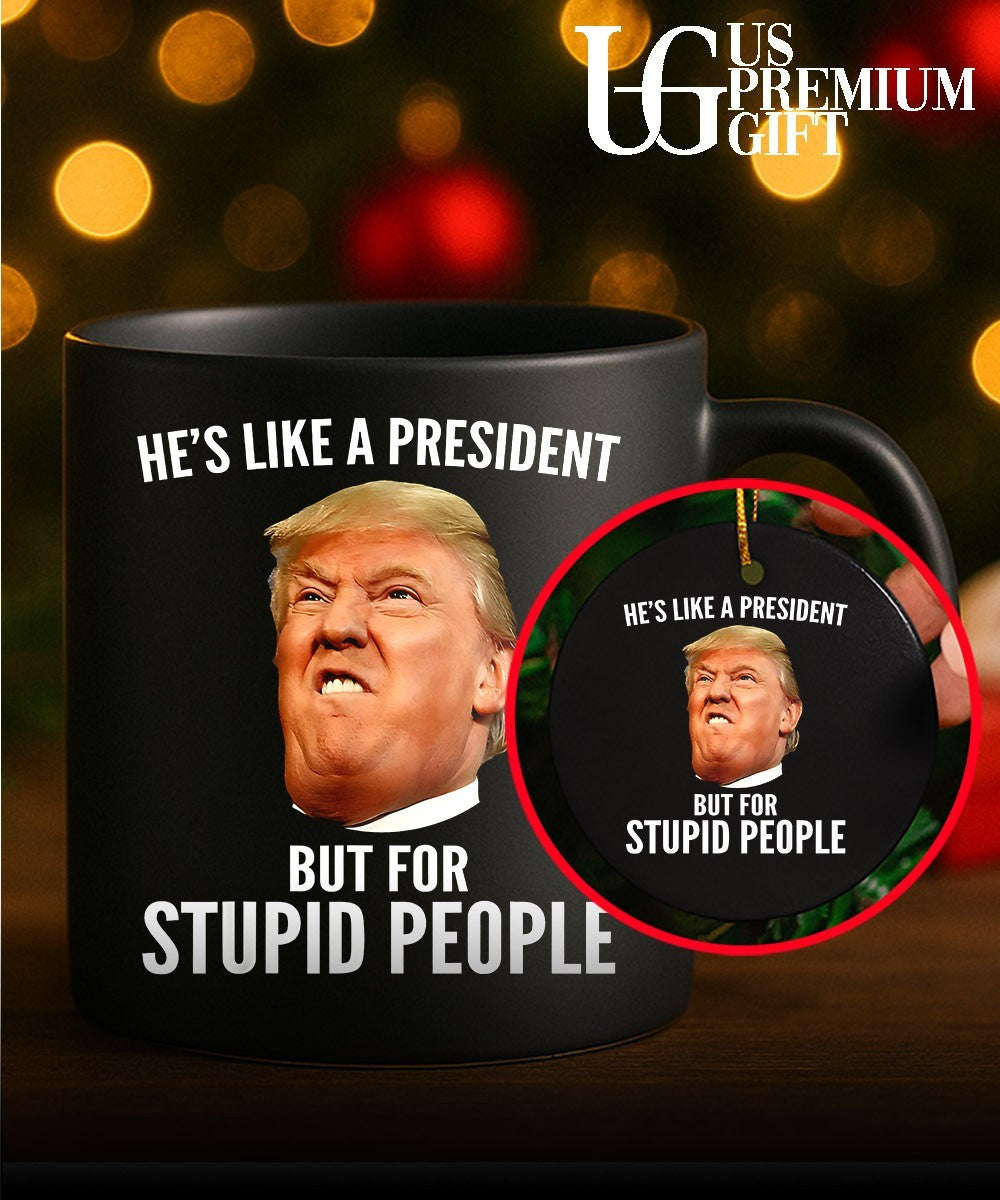 Donald Trump He’s like a President but for stupid people shirt Unisex