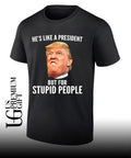 Donald Trump He’s like a President but for stupid people shirt Unisex