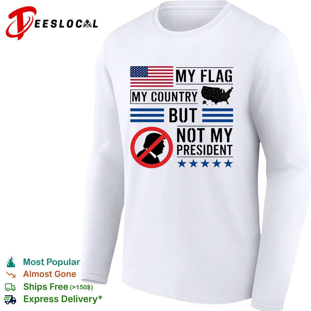 Donald Trump My Flag My Country but not my President shirt Unisex