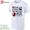 Donald Trump My Flag My Country but not my President shirt Unisex