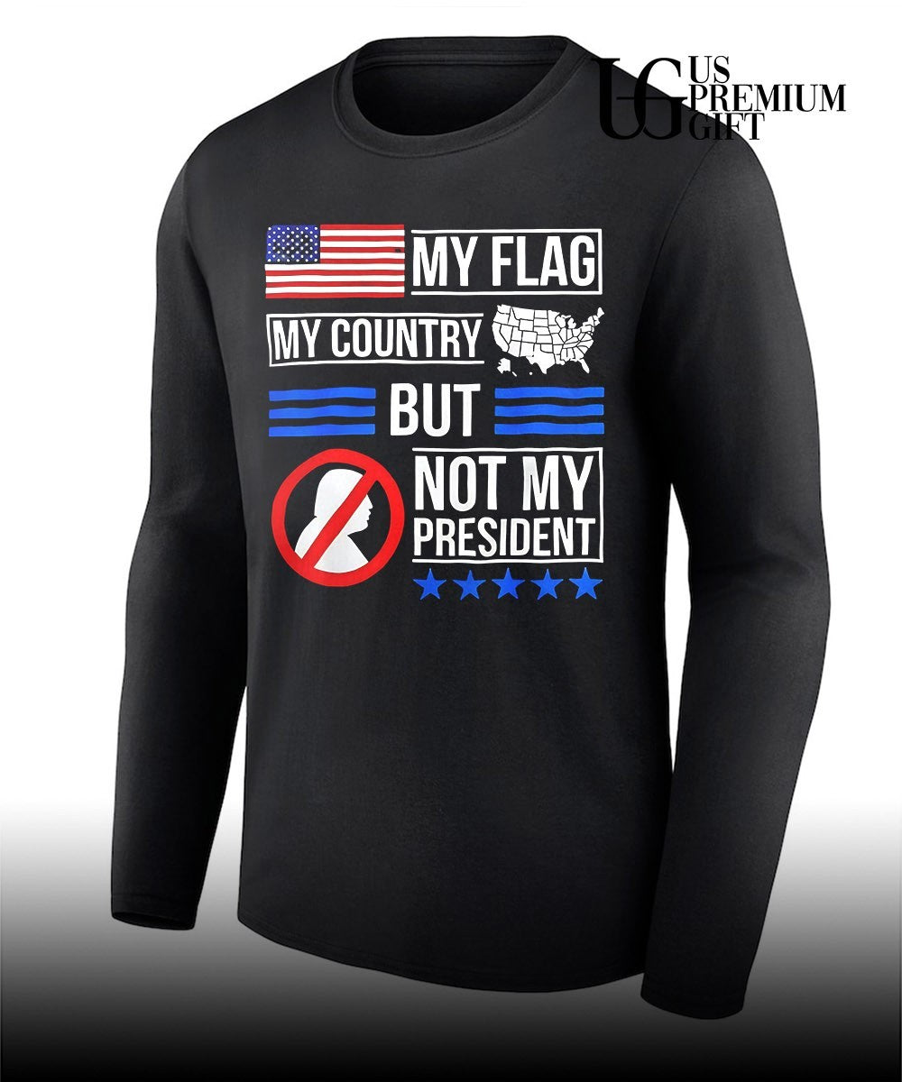 Donald Trump USA Political My Flag My Country But Not My President shirt Unisex