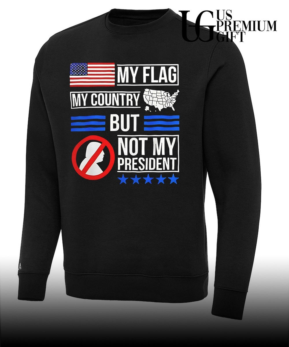 Donald Trump USA Political My Flag My Country But Not My President shirt Unisex