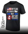 Donald Trump USA Political My Flag My Country But Not My President shirt Unisex