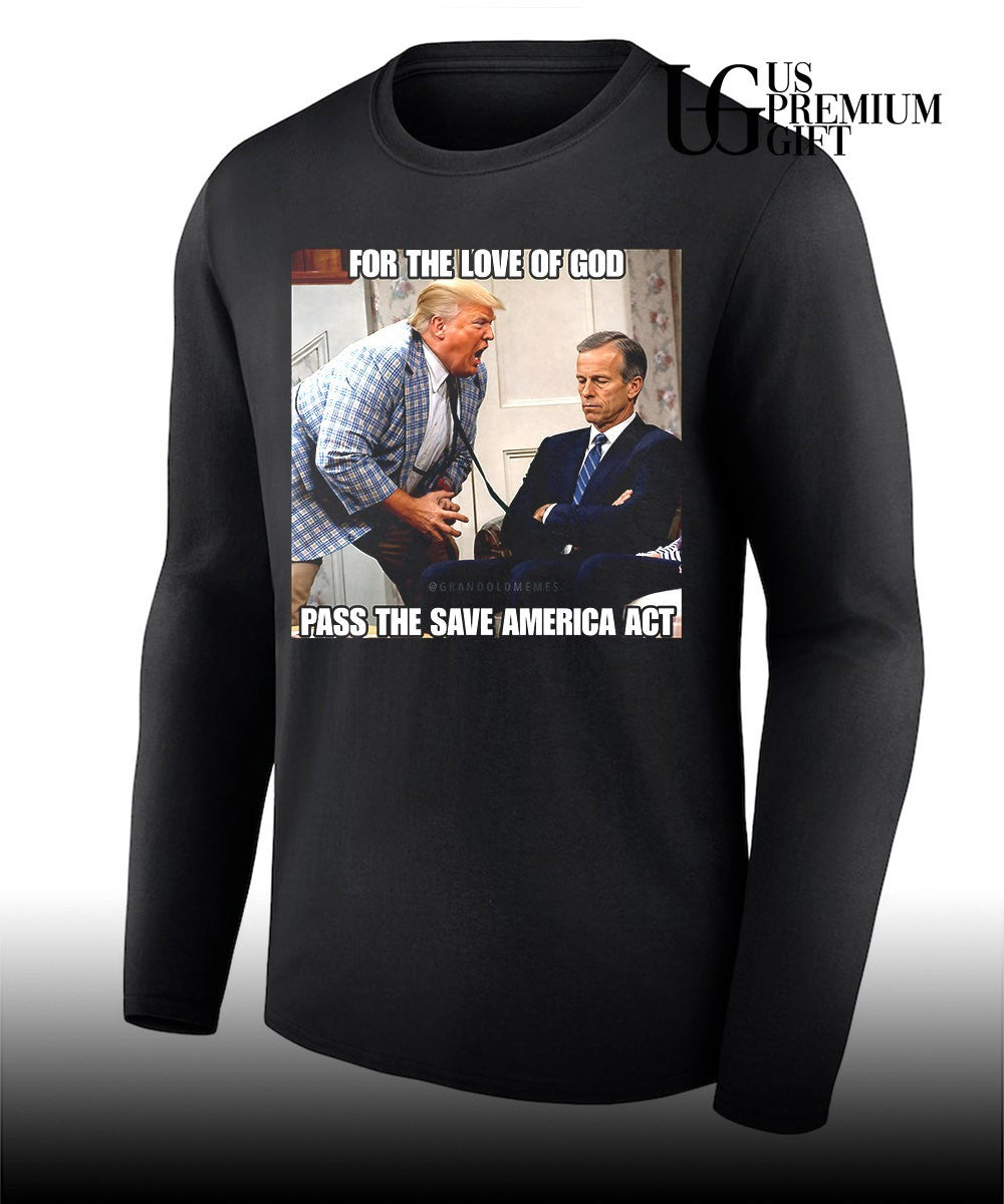 Donald Trump scream John Thune For the Love of God Pass the Save America Act shirt Unisex
