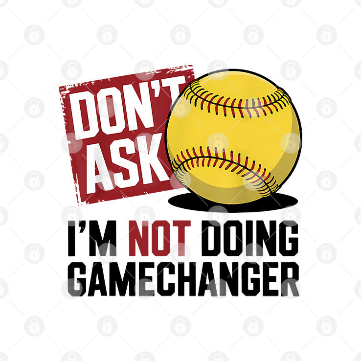 Don’t Ask I’m Not Doing Gamechanger Baseball T Shirt Unisex