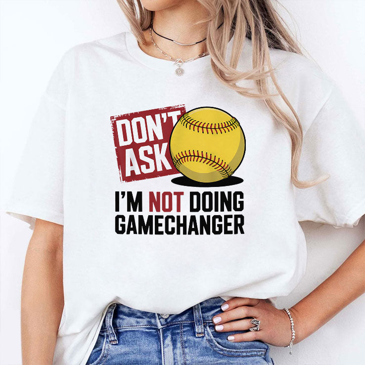 Don’t Ask I’m Not Doing Gamechanger Baseball T Shirt Unisex