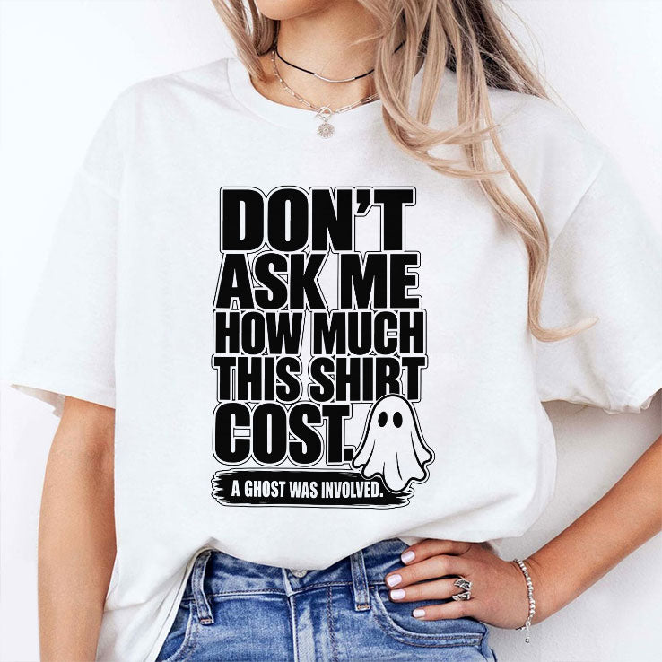 Don’t Ask Me How Much This Shirt Cost Ghost Tee