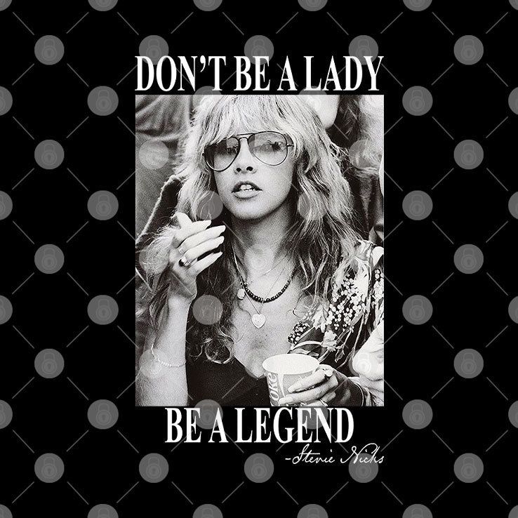 Don’t Be A Lady Be A Legend Stevie Nicks Shirt Unisex