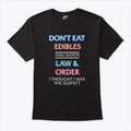 Don’t Eat Edibles And Watch Law & Order I Thought I Was The Suspect Shirt Unisex