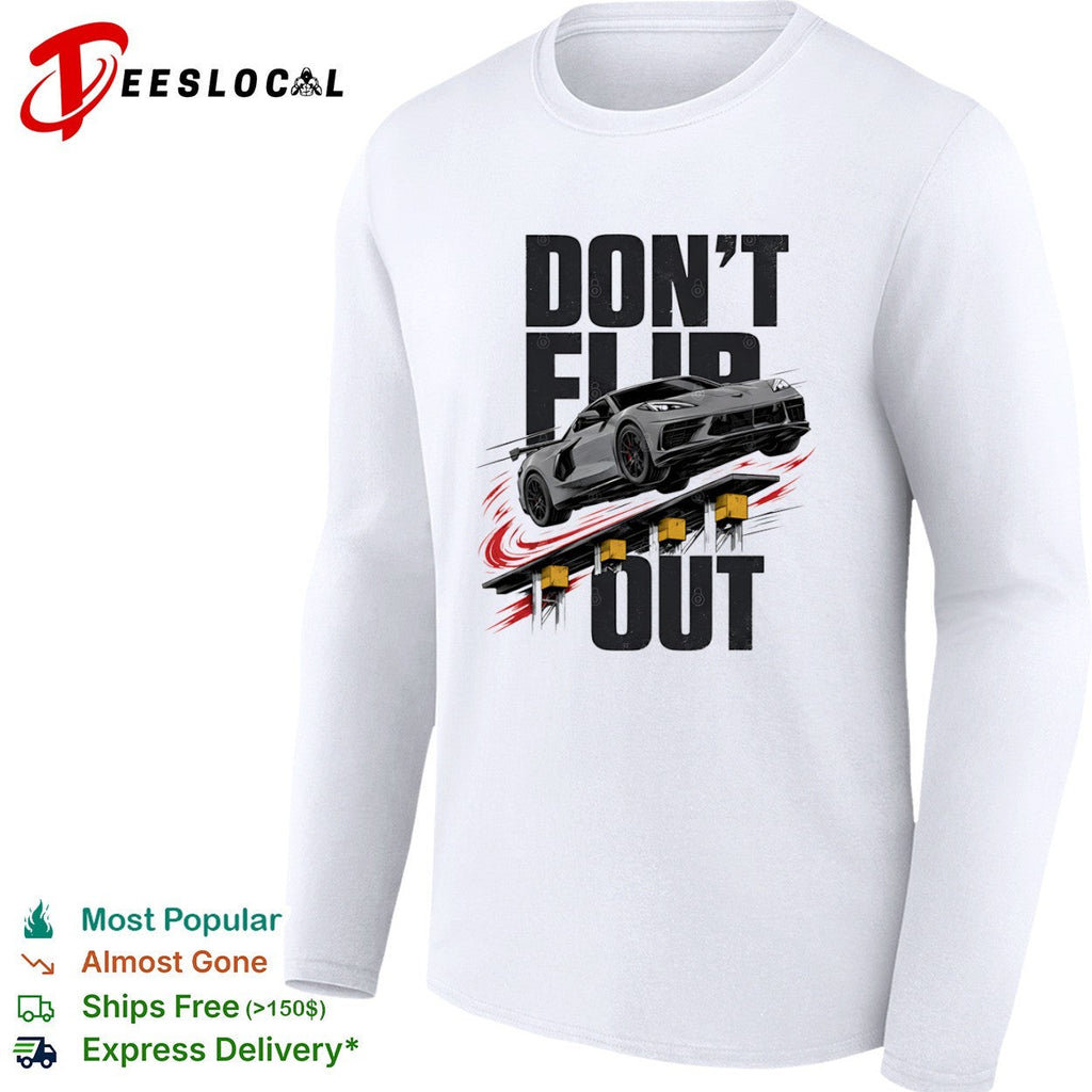 Don’t Flip Out Chevrolet Corvette C8 Sportscar Automotive Racing Car shirt Unisex