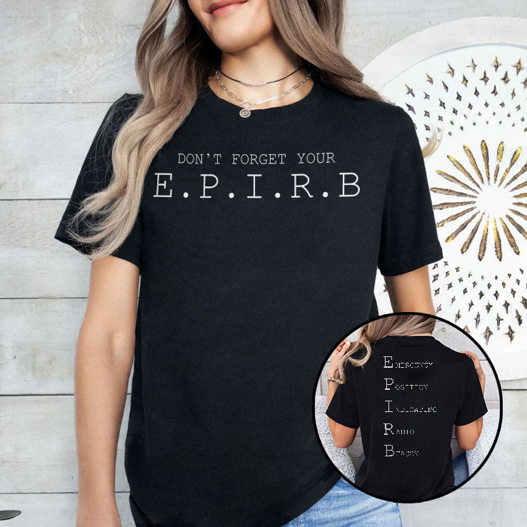 Don’t Forget Your EPIRB Emergency Position Indicating Radio Beacon T Shirt Unisex