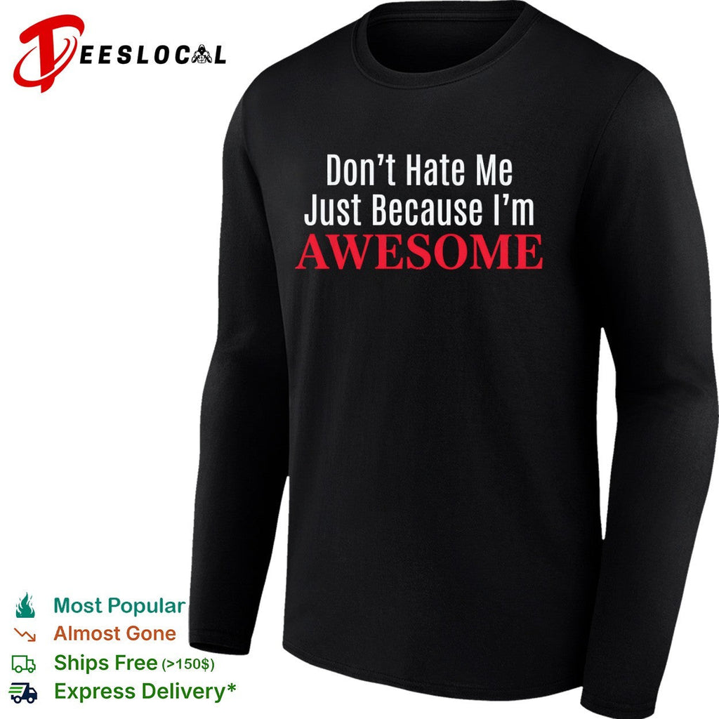 Dont Hate Me Just Because Im Awesome shirt Unisex