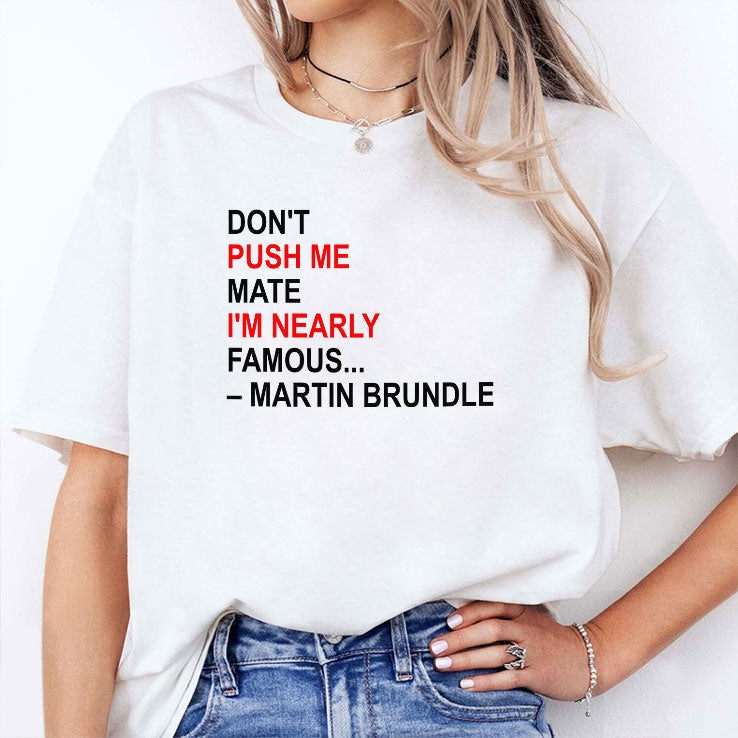 Don’t Push Me Mate I’m Nearly Famous Martin Brundle T Shirt Unisex