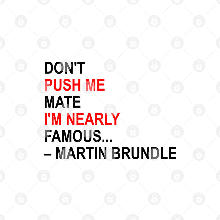 Don’t Push Me Mate I’m Nearly Famous Martin Brundle T Shirt Unisex