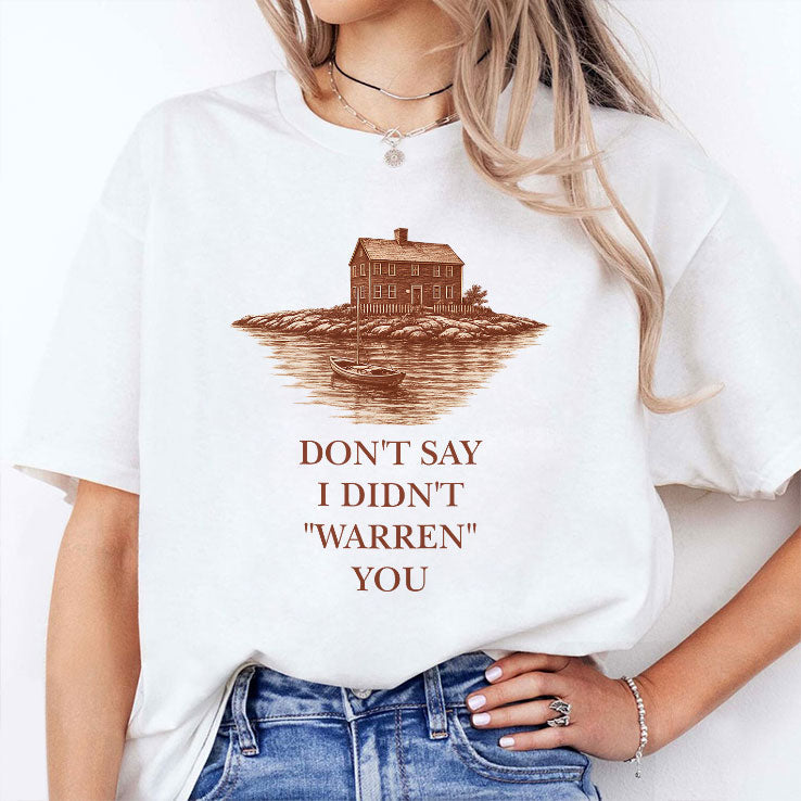 Don’t Say I Didn’t Warren You Widow’s Bay T Shirt Unisex