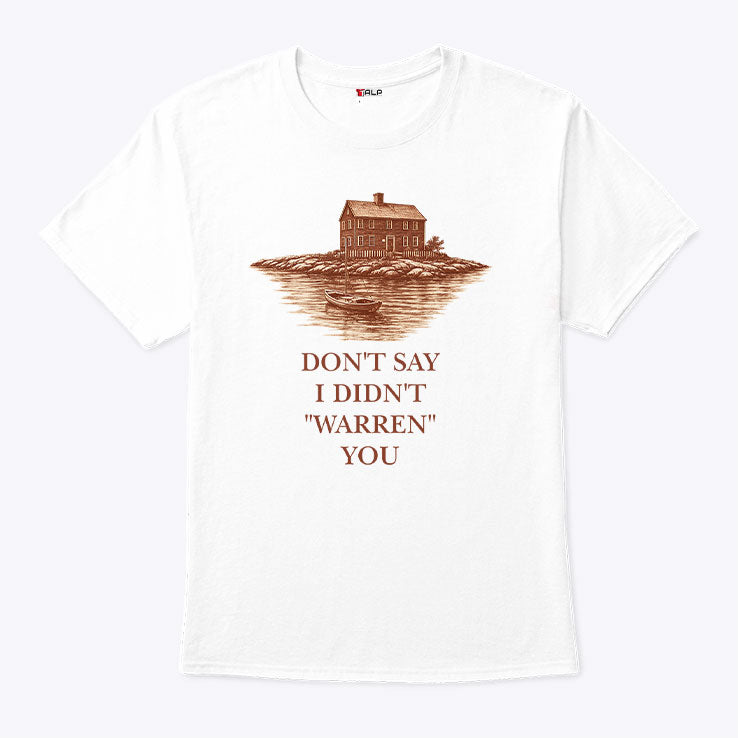Don’t Say I Didn’t Warren You Widow’s Bay T Shirt Unisex