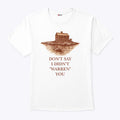 Don’t Say I Didn’t Warren You Widow’s Bay T Shirt Unisex