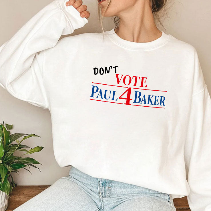 Don’t Vote For Paul Baker T Shirt