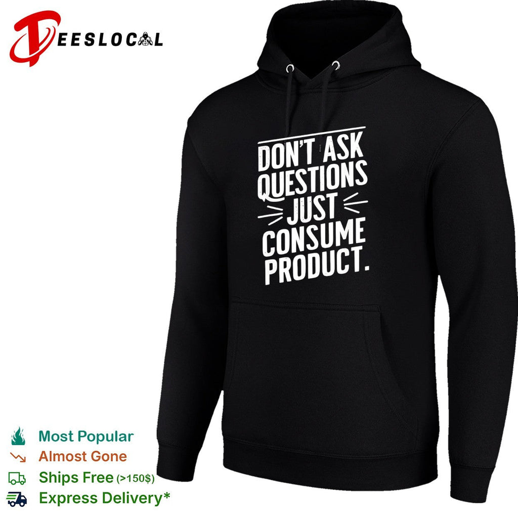 Dont ask questions just consume product shirt Unisex