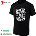 Dont ask questions just consume product shirt Unisex