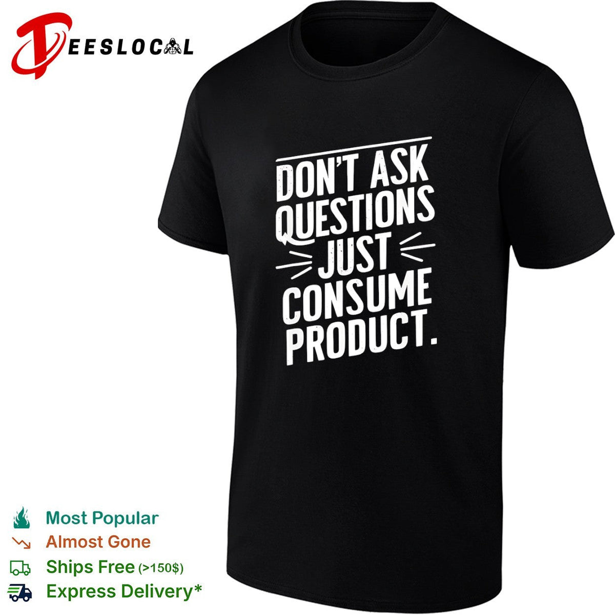 Dont ask questions just consume product shirt Unisex