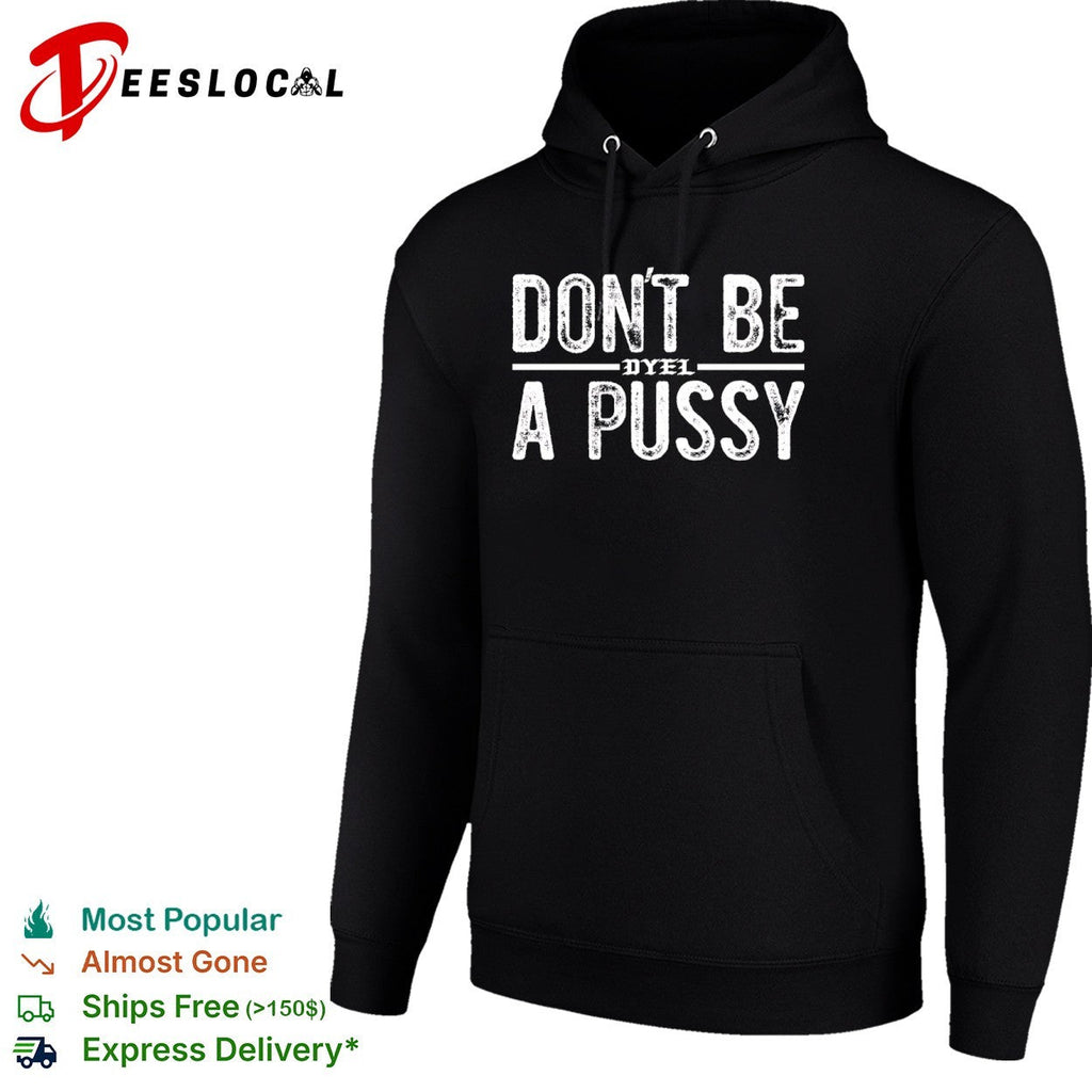 Don’t be a pussy dyel shirt Unisex