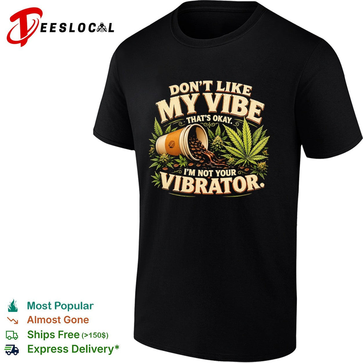 Don’t like my vibe that’s okay I’m not your vibrator coffee and cannabis shirt Unisex