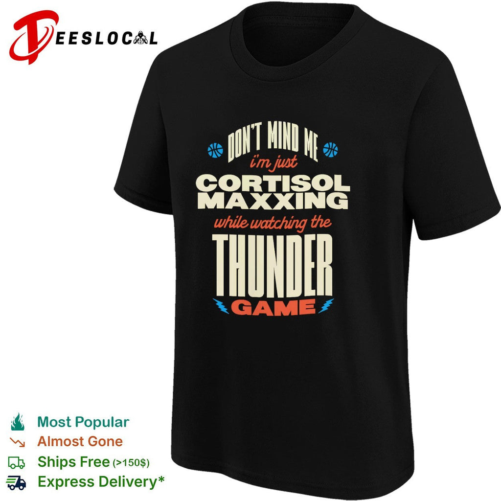 Don’t mind me I’m just cortisol maxxing while watching the Oklahoma City Thunder shirt Unisex