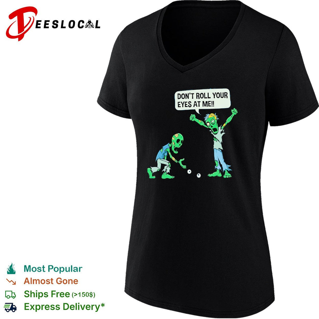 Don’t roll your eyes at me shirt Unisex
