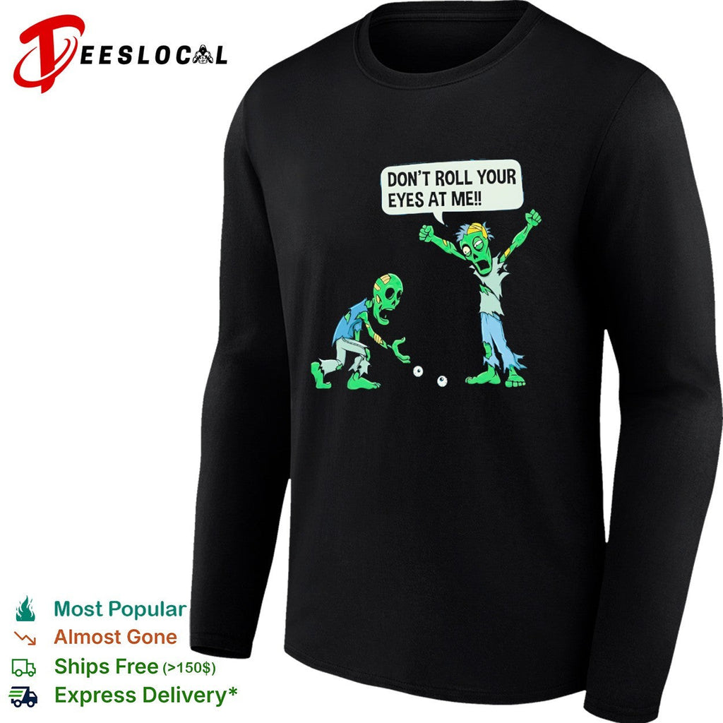 Don’t roll your eyes at me shirt Unisex