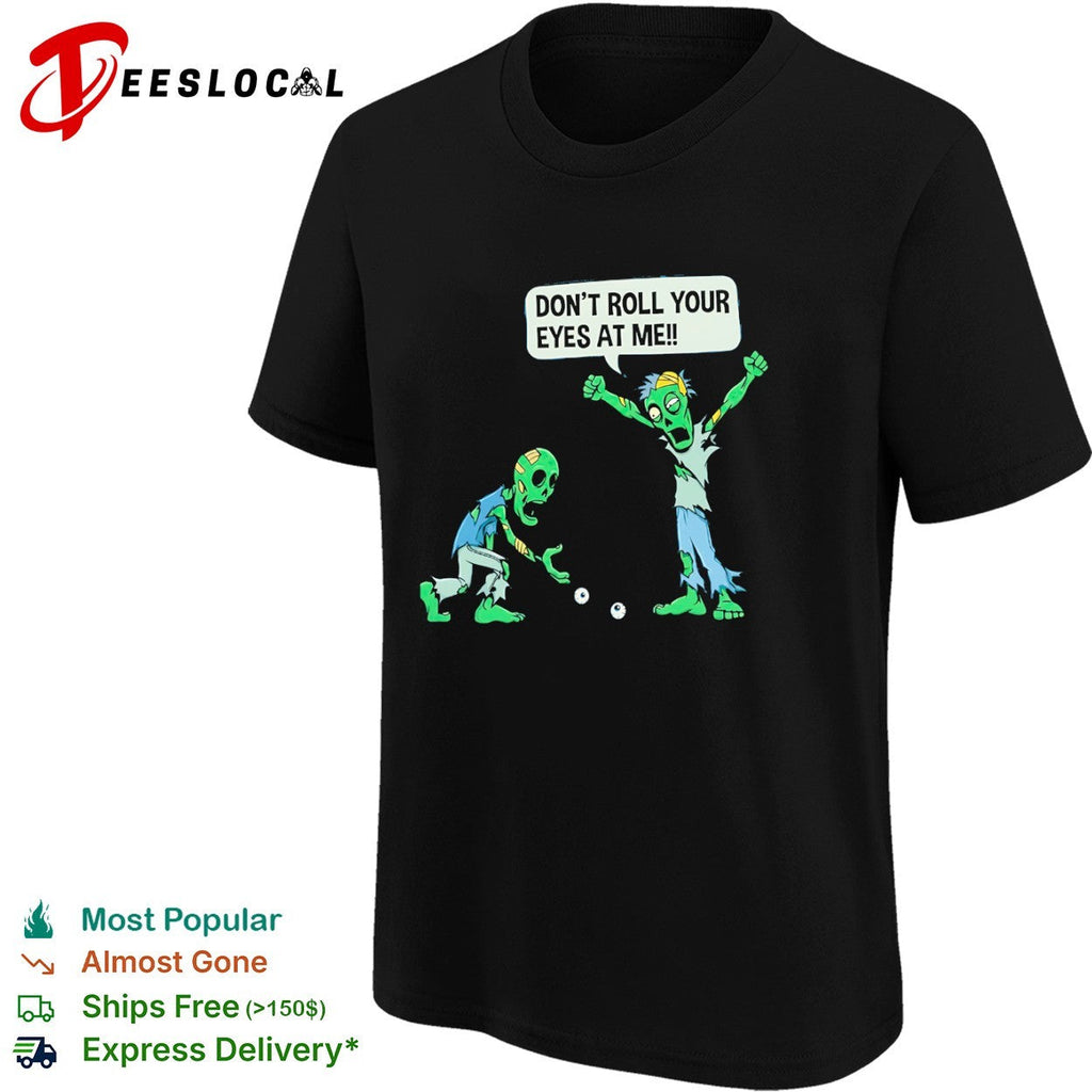 Don’t roll your eyes at me shirt Unisex