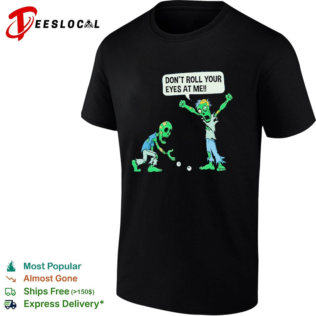 Don’t roll your eyes at me shirt Unisex