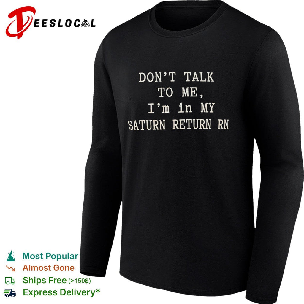 Don’t talk to me Im in my Saturn return rn shirt Unisex