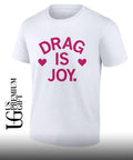 Drag is joy shirt Unisex
