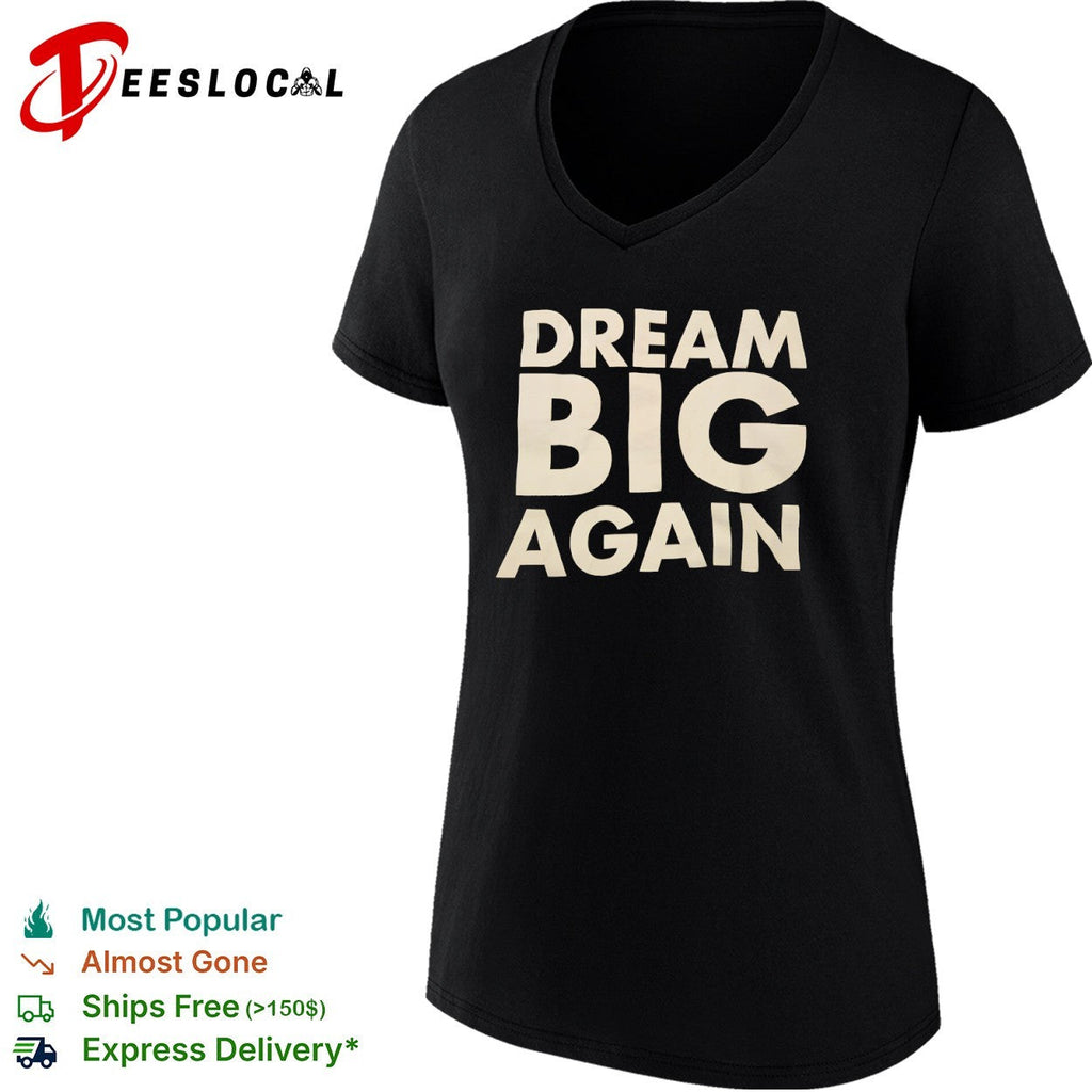 Dream Big Again shirt Unisex