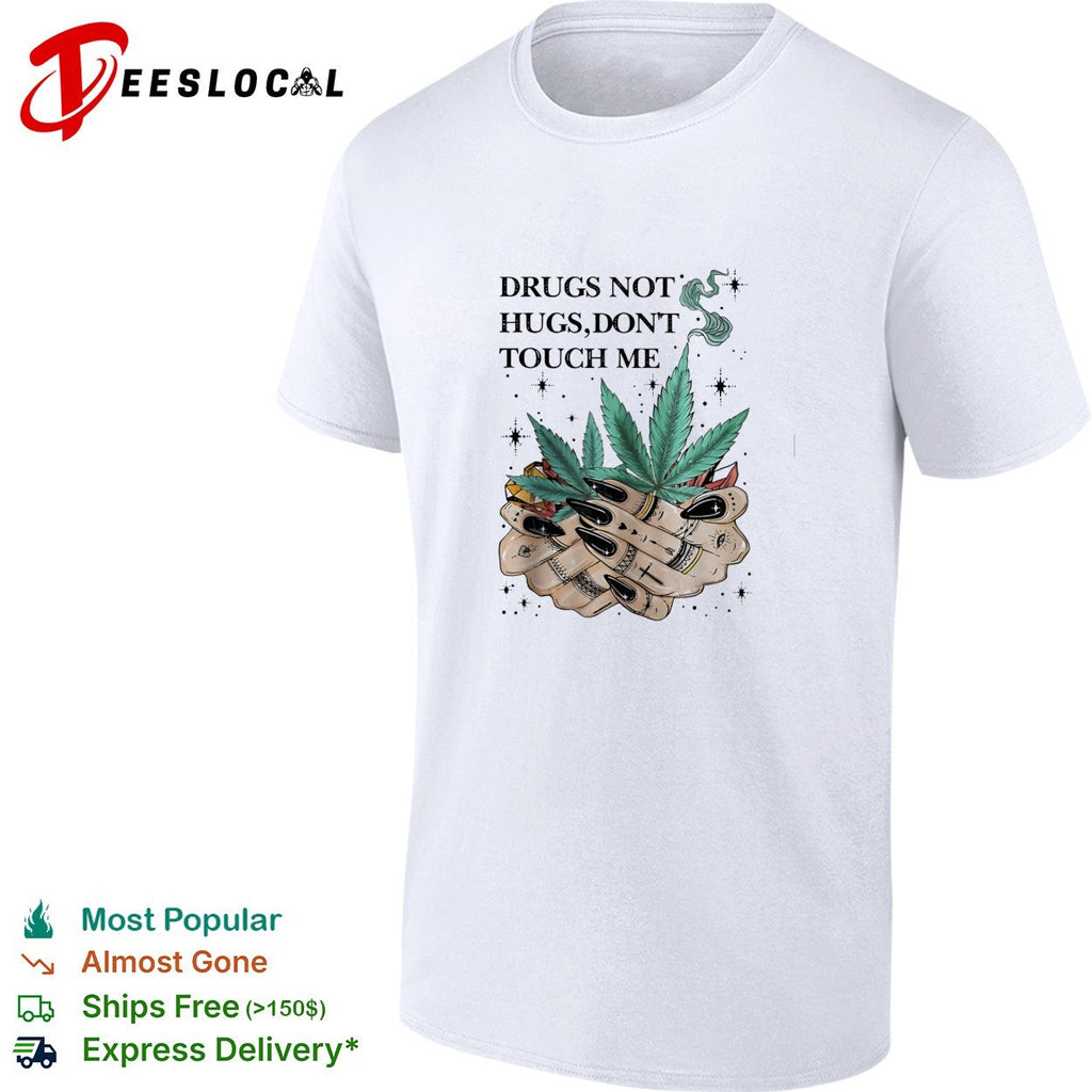 Drugs not hugs don’t touch me shirt Unisex