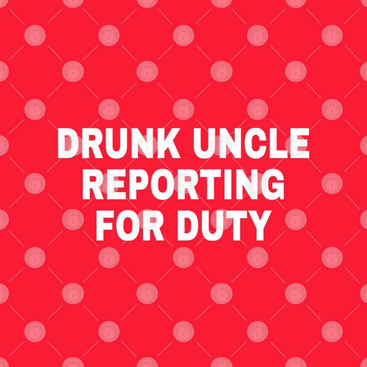 Drunk Uncle Reporting For Duty Unisex