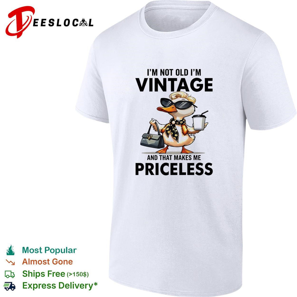 Duck I’m not old I’m vintage and that makes me priceless shirt Unisex