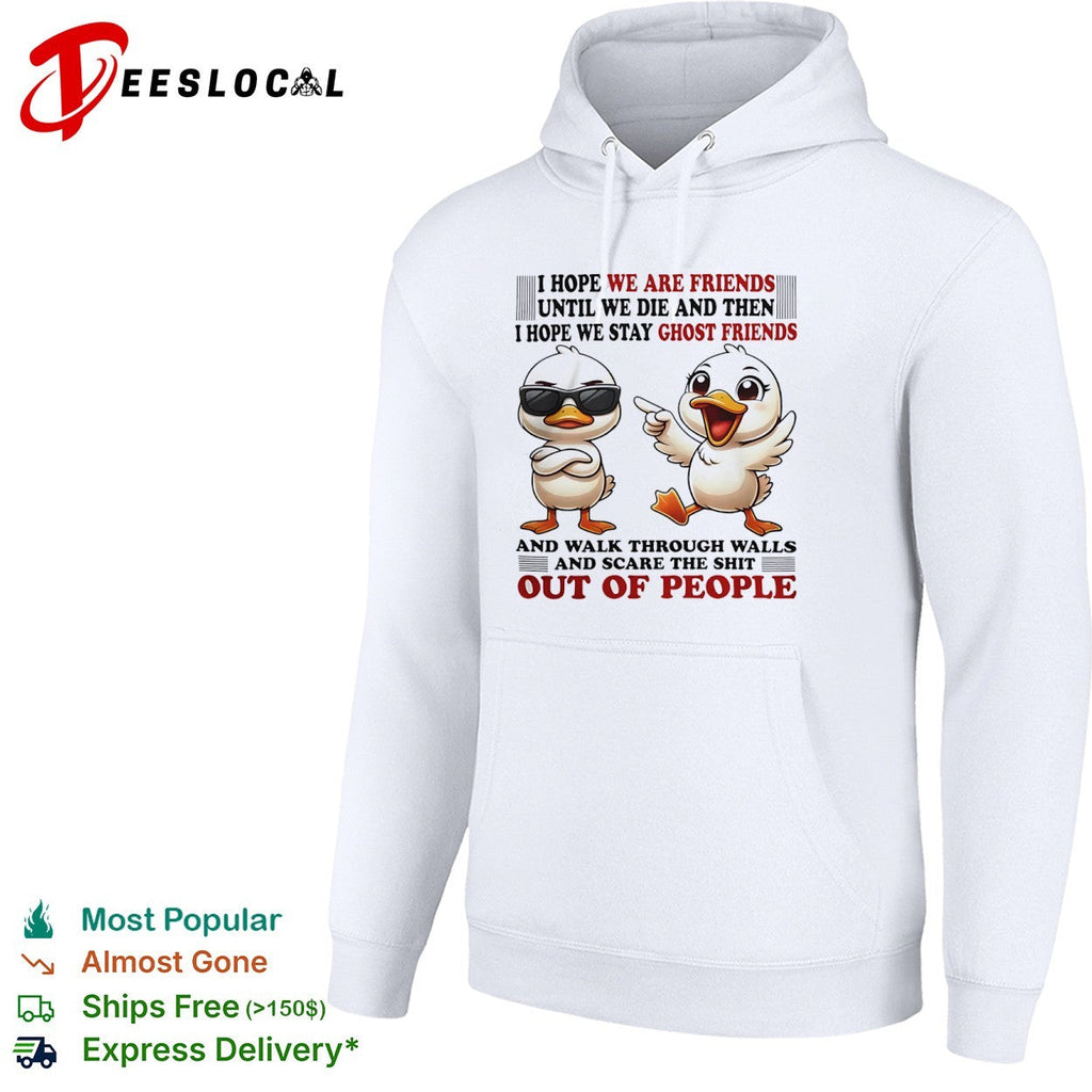 Ducks I hope we are friends until we die and then I hope we stay ghost friends shirt Unisex