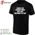 Dudes be named Mike but got nothing to say funny graphic shirt Unisex