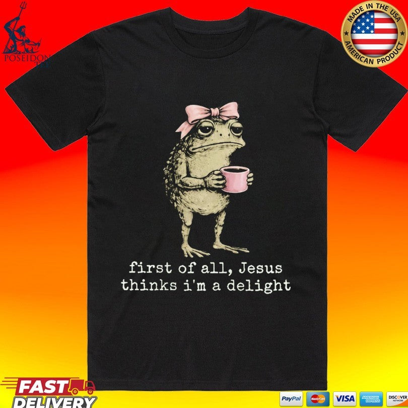 Christian Frog First Of All Jesus Thinks I’m A Delight Unisex