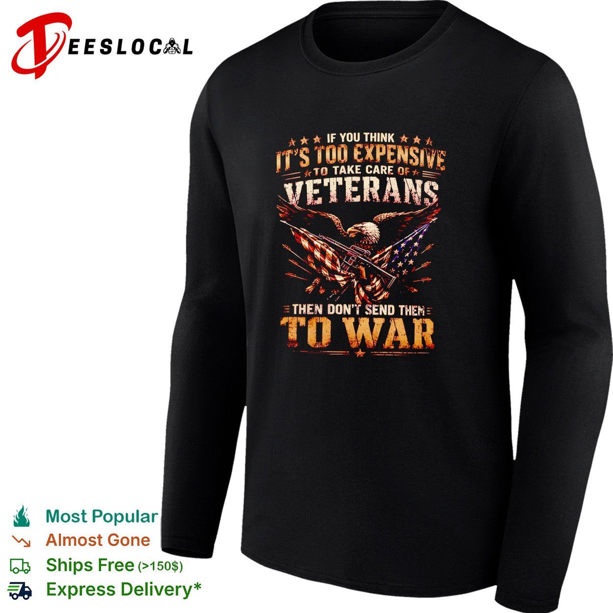 Eagle if you think it’s too expensive to take care of veterans then don’t send them to war shirt