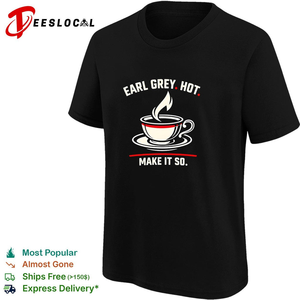 Earl Grey hot make it so tea cup funny shirt Unisex