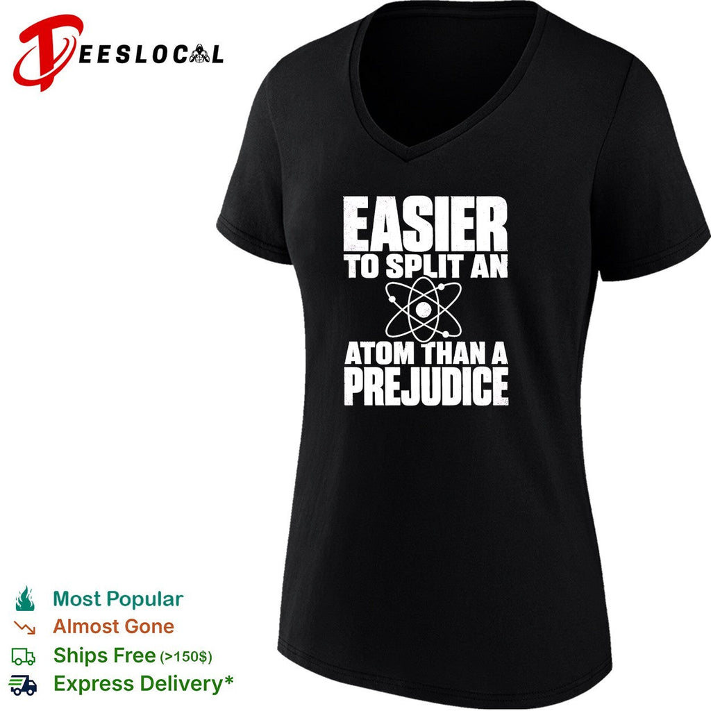 Easier to split an atom than a prejudice shirt Unisex
