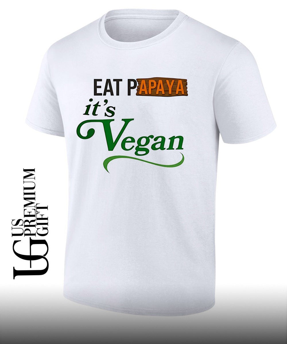 Eat Papaya it is Vegan shirt Unisex