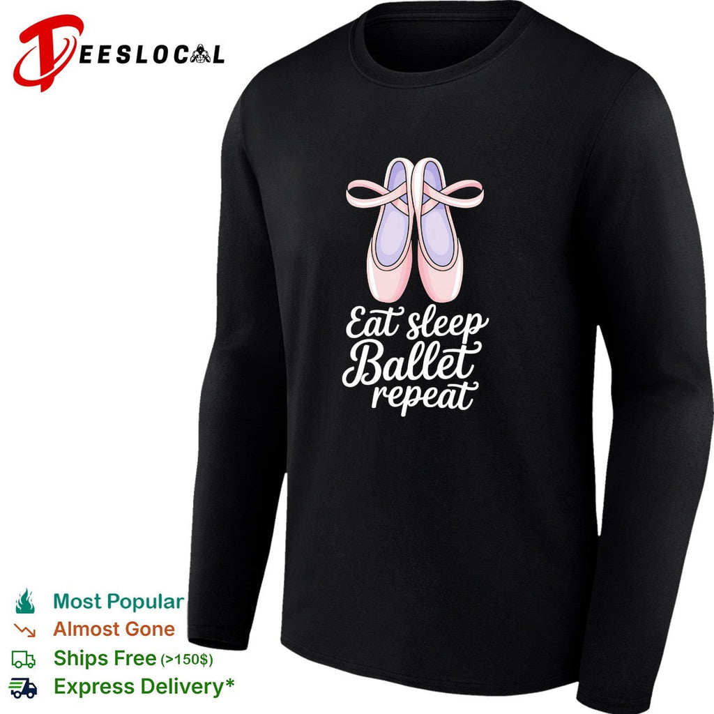 Eat sleep Ballet repeat Ballet Dance Ballerina Pointe Shoes Lover Dancer shirt Unisex