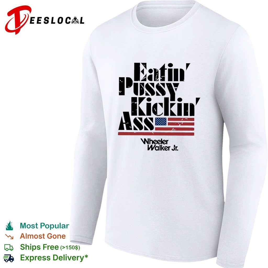 Eatin’ pussy kickin’ ass Wheeler Walker Jr bold lettering flag graphic shirt Unisex