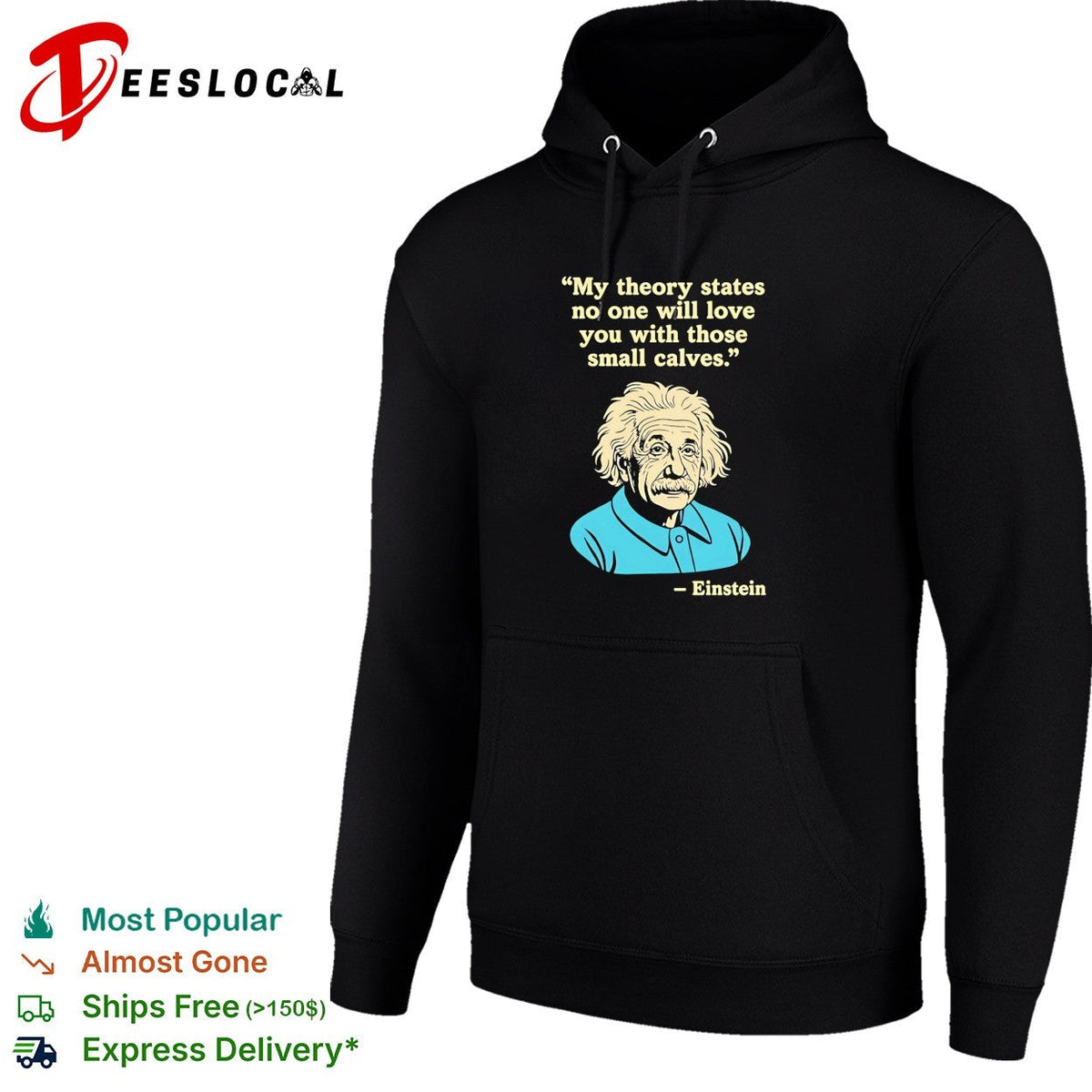 Einstein quote my theory states no one will love you with those small calves shirt Unisex