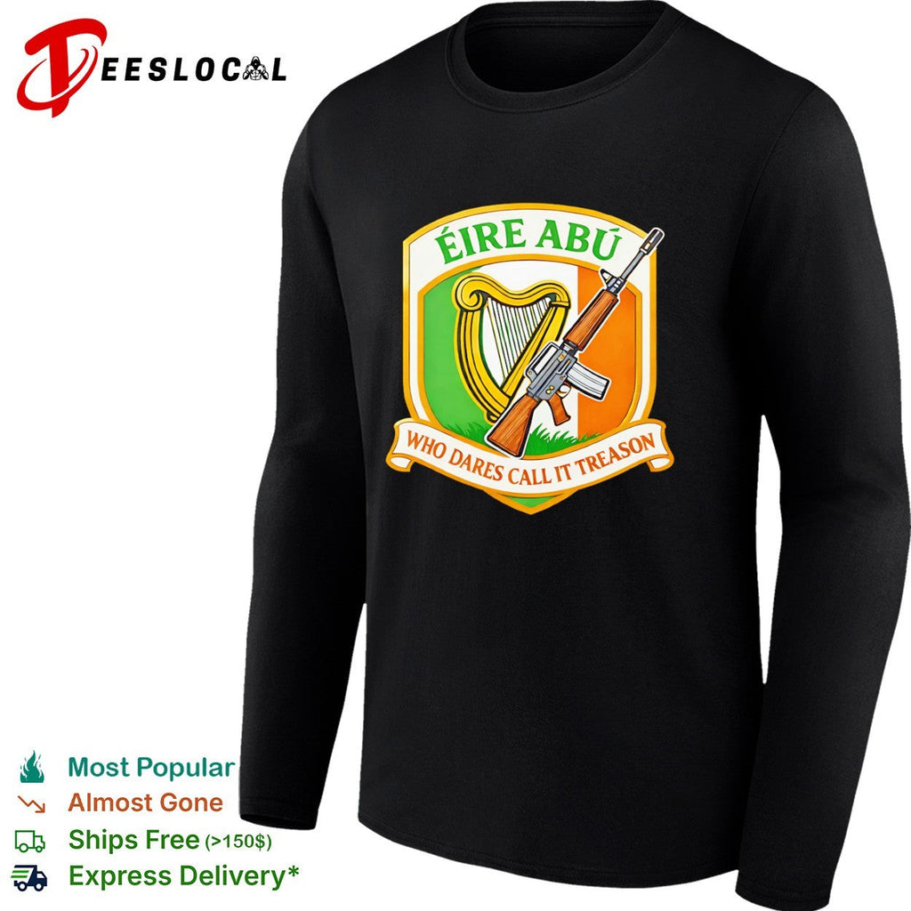 Eire Abu Who Dares Call It Treason Irish Flag Harp and Rifle Heritage shirt Unisex
